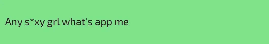 Any s*xy grl what's app me